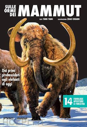 yang yang - sulle orme dei mammut. dai primi proboscidati agli elefanti di oggi. l'era dei d