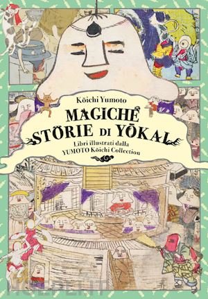 koichi yumoto - magiche storie di yokai. libri illustrati dalla yumoto koichi collection