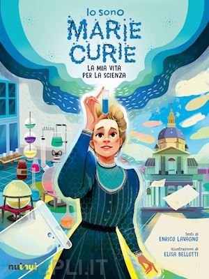 lavagno enrico - io sono marie curie. la mia vita per la scienza. ediz. illustrata