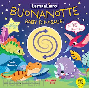 zanotti carolina - buonanotte baby dinosauri. lampalibro