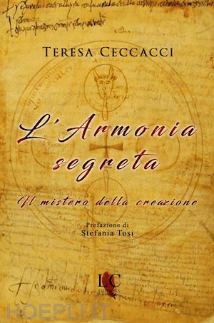 ceccacci teresa; tosi stefania (pref.) - l'armonia segreta - il mistero della creazione