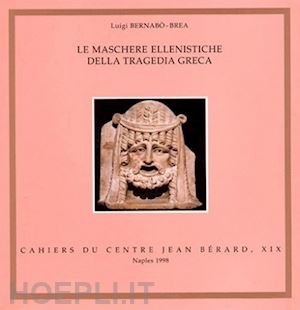 bernabò brea luigi - le maschere ellenistiche della tragedia greca