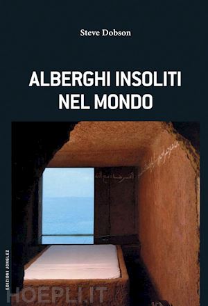 dobson steve - alberghi insoliti nel mondo