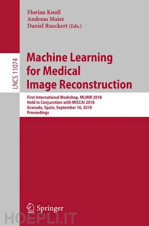 knoll florian (curatore); maier andreas (curatore); rueckert daniel (curatore) - machine learning for medical image reconstruction