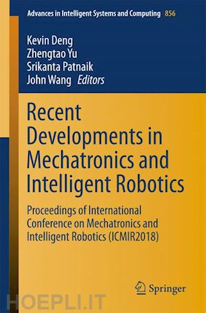 deng kevin (curatore); yu zhengtao (curatore); patnaik srikanta (curatore); wang john (curatore) - recent developments in mechatronics and intelligent robotics