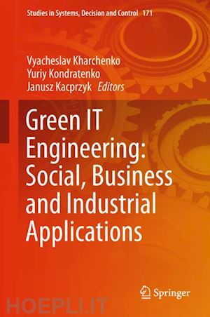 kharchenko vyacheslav (curatore); kondratenko yuriy (curatore); kacprzyk janusz (curatore) - green it engineering: social, business and industrial applications