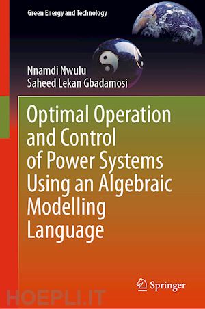 nwulu nnamdi; gbadamosi saheed lekan - optimal operation and control of power systems using an algebraic modelling language