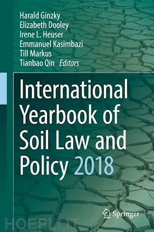 ginzky harald (curatore); dooley elizabeth (curatore); heuser irene l. (curatore); kasimbazi emmanuel (curatore); markus till (curatore); qin tianbao (curatore) - international yearbook of soil law and policy 2018