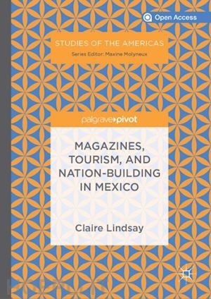 lindsay claire - magazines, tourism, and nation-building in mexico