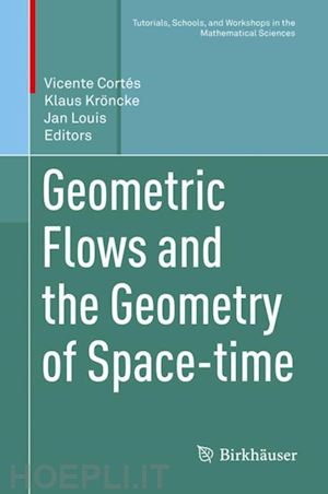 cortés vicente (curatore); kröncke klaus (curatore); louis jan (curatore) - geometric flows and the geometry of space-time
