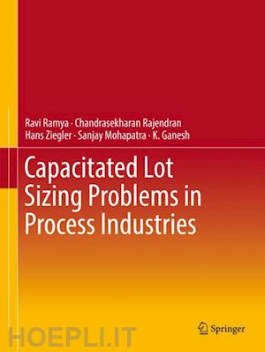 ramya ravi; rajendran chandrasekharan; ziegler hans; mohapatra sanjay; ganesh k. - capacitated lot sizing problems in process industries