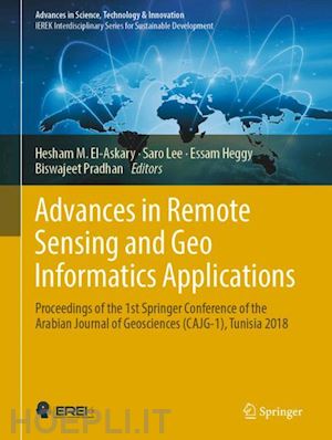 el-askary hesham m. (curatore); lee saro (curatore); heggy essam (curatore); pradhan biswajeet (curatore) - advances in remote sensing and geo informatics applications