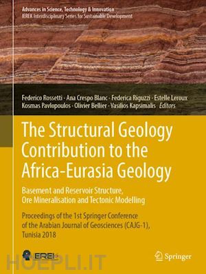 rossetti federico (curatore); blanc ana crespo (curatore); riguzzi federica (curatore); leroux estelle (curatore); pavlopoulos kosmas (curatore); bellier olivier (curatore); kapsimalis vasilios (curatore) - the structural geology contribution to the africa-eurasia geology: basement and reservoir structure, ore mineralisation and tectonic modelling