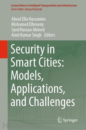 hassanien aboul ella (curatore); elhoseny mohamed (curatore); ahmed syed hassan (curatore); singh amit kumar (curatore) - security in smart cities: models, applications, and challenges