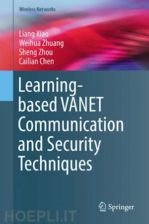 xiao liang; zhuang weihua; zhou sheng; chen cailian - learning-based vanet communication and security techniques