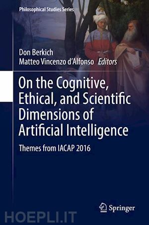 berkich don (curatore); d'alfonso matteo vincenzo (curatore) - on the cognitive, ethical, and scientific dimensions of artificial intelligence