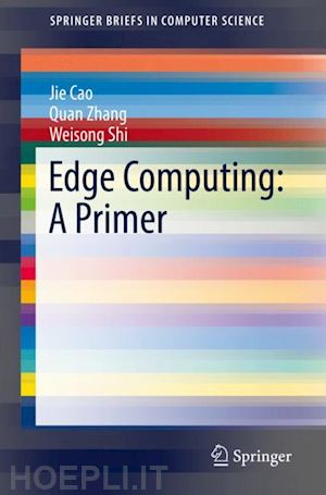 cao jie; zhang quan; shi weisong - edge computing: a primer