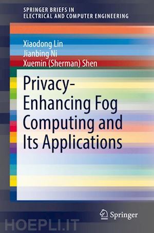 lin xiaodong; ni jianbing; shen xuemin (sherman) - privacy-enhancing fog computing and its applications