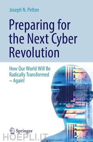 pelton joseph n. - preparing for the next cyber revolution