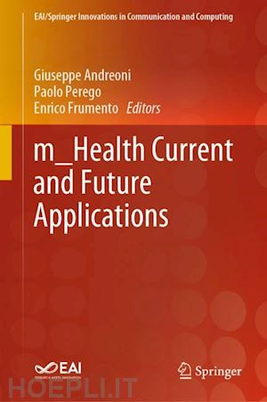 andreoni giuseppe (curatore); perego paolo (curatore); frumento enrico (curatore) - m_health current and future applications