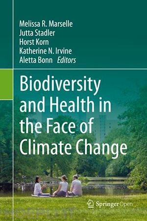 marselle melissa r. (curatore); stadler jutta (curatore); korn horst (curatore); irvine katherine n. (curatore); bonn aletta (curatore) - biodiversity and health in the face of climate change