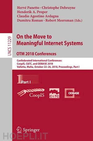 panetto hervé (curatore); debruyne christophe (curatore); proper henderik a. (curatore); ardagna claudio agostino (curatore); roman dumitru (curatore); meersman robert (curatore) - on the move to meaningful internet systems. otm 2018 conferences