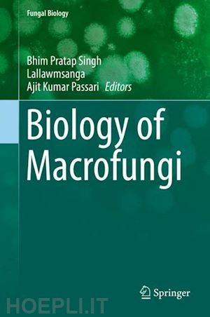 singh bhim pratap (curatore); lallawmsanga (curatore); passari ajit kumar (curatore) - biology of macrofungi