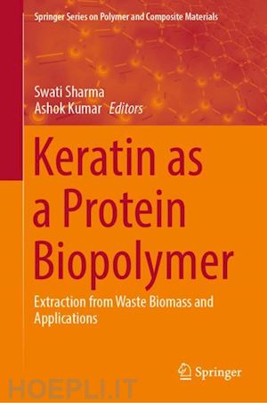 sharma swati (curatore); kumar ashok (curatore) - keratin as a protein biopolymer