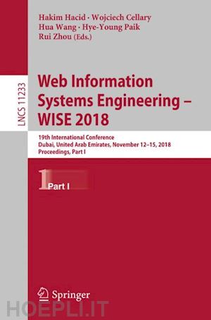 hacid hakim (curatore); hacid hakim (curatore); cellary wojciech (curatore); wang hua (curatore); paik hye-young (curatore); zhou rui (curatore) - web information systems engineering – wise 2018
