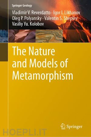 reverdatto vladimir v.; likhanov igor i.; polyansky oleg p.; sheplev valentin s; kolobov vasiliy yu - the nature and models of metamorphism