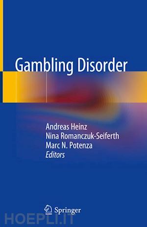 heinz andreas (curatore); romanczuk-seiferth nina (curatore); potenza marc n. (curatore) - gambling disorder