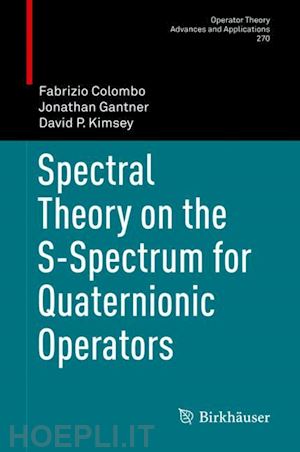 colombo fabrizio; gantner jonathan; kimsey david p. - spectral theory on the s-spectrum for quaternionic operators