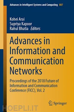 arai kohei (curatore); kapoor supriya (curatore); bhatia rahul (curatore) - advances in information and communication networks
