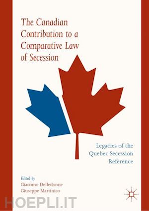 delledonne giacomo (curatore); martinico giuseppe (curatore) - the canadian contribution to a comparative law of secession
