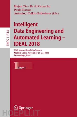 yin hujun (curatore); camacho david (curatore); novais paulo (curatore); tallón-ballesteros antonio j. (curatore) - intelligent data engineering and automated learning – ideal 2018