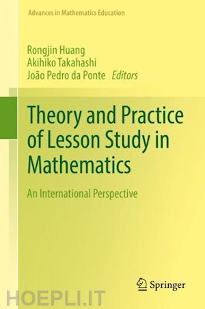 huang rongjin (curatore); takahashi akihiko (curatore); da ponte joão pedro (curatore) - theory and practice of lesson study in mathematics