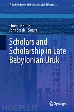 proust christine (curatore); steele john (curatore) - scholars and scholarship in late babylonian uruk