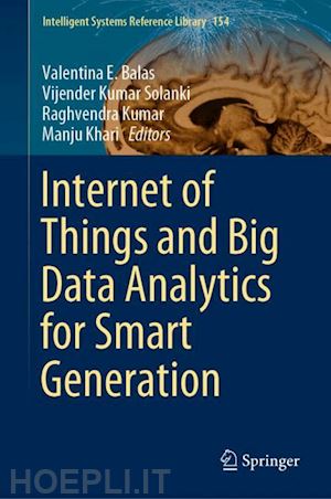 balas valentina e. (curatore); solanki vijender kumar (curatore); kumar raghvendra (curatore); khari manju (curatore) - internet of things and big data analytics for smart generation