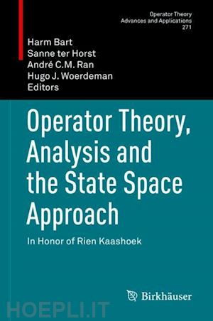 bart harm (curatore); ter horst sanne (curatore); ran andré c.m. (curatore); woerdeman hugo j. (curatore) - operator theory, analysis and the state space approach