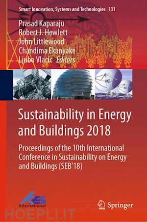 kaparaju prasad (curatore); howlett robert j. (curatore); littlewood john (curatore); ekanyake chandima (curatore); vlacic ljubo (curatore) - sustainability in energy and buildings 2018