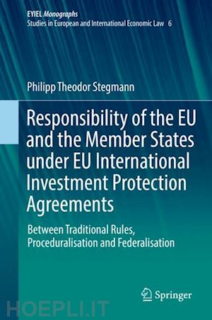 stegmann philipp theodor - responsibility of the eu and the member states under eu international investment protection agreements