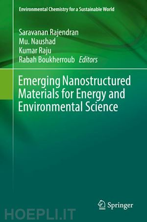rajendran saravanan (curatore); naushad mu. (curatore); raju kumar (curatore); boukherroub rabah (curatore) - emerging nanostructured materials for energy and environmental science