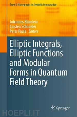 blümlein johannes (curatore); schneider carsten (curatore); paule peter (curatore) - elliptic integrals, elliptic functions and modular forms in quantum field theory