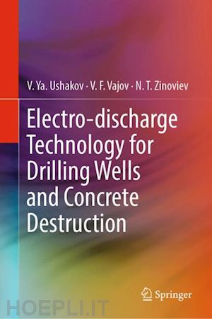 ushakov v. ya.; vajov v. f.; zinoviev n. t. - electro-discharge technology for drilling wells and concrete destruction