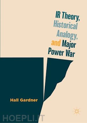 gardner hall - ir theory, historical analogy, and major power war