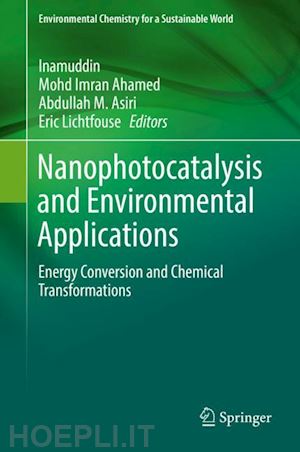 inamuddin (curatore); ahamed mohd imran (curatore); asiri abdullah m. (curatore); lichtfouse eric (curatore) - nanophotocatalysis and environmental applications