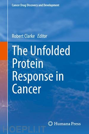 clarke robert (curatore) - the unfolded protein response in cancer