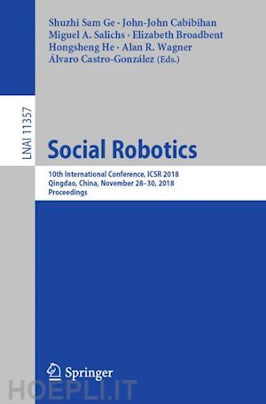 ge shuzhi sam (curatore); cabibihan john-john (curatore); salichs miguel a. (curatore); broadbent elizabeth (curatore); he hongsheng (curatore); wagner alan r. (curatore); castro-gonzález Álvaro (curatore) - social robotics