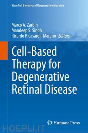 zarbin marco a. (curatore); singh mandeep s. (curatore); casaroli-marano ricardo p. (curatore) - cell-based therapy for degenerative retinal disease