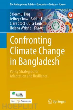 huq saleemul (curatore); chow jeffrey (curatore); fenton adrian (curatore); stott clare (curatore); taub julia (curatore); wright helena (curatore) - confronting climate change in bangladesh
